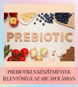 Prebiotikus készítmények jelentősége az arcápolásban